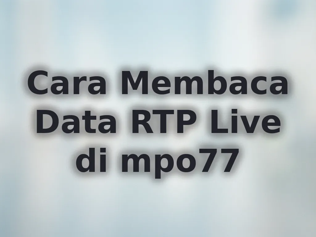 Cara Membaca Data RTP Live di mpo77